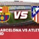 Tempat Menonton Barcelona vs Atletico Madrid Leg 2: Ajaib Barca Remontada 5 Gol? Cek Link Live Streaming DI SINI